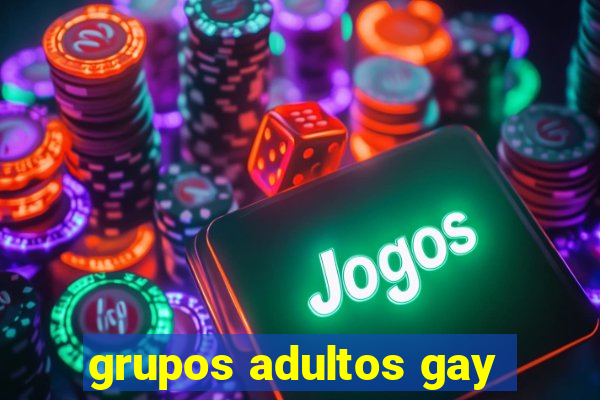 grupos adultos gay