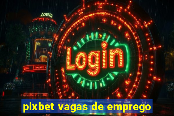 pixbet vagas de emprego