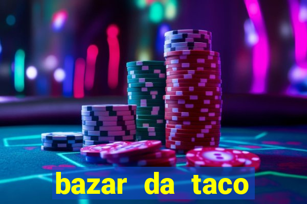 bazar da taco agendamento online