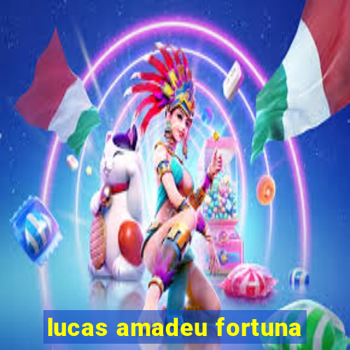 lucas amadeu fortuna