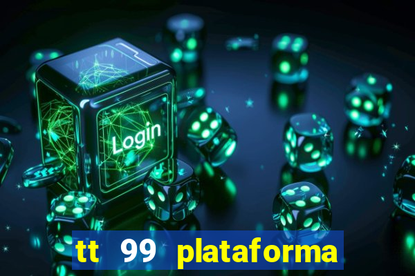 tt 99 plataforma de jogos