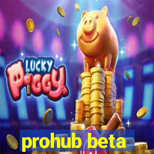 prohub beta