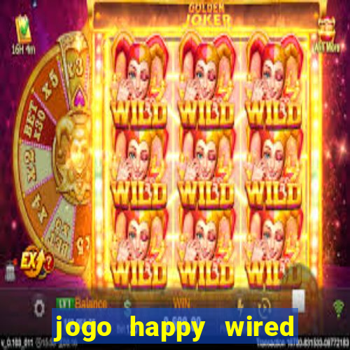 jogo happy wired paga mesmo