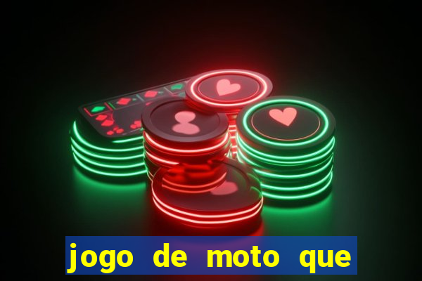 jogo de moto que da grau