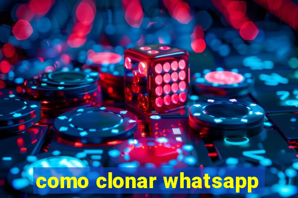 como clonar whatsapp