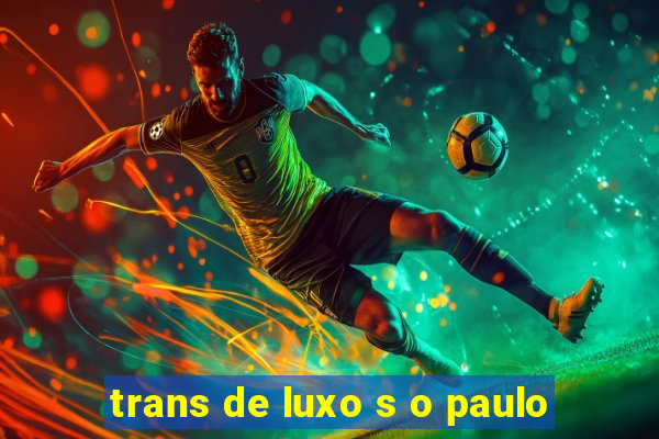 trans de luxo s o paulo