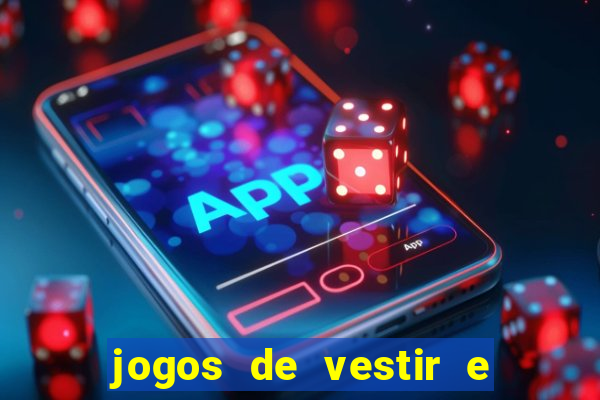 jogos de vestir e maquiar e arrumar o cabelo