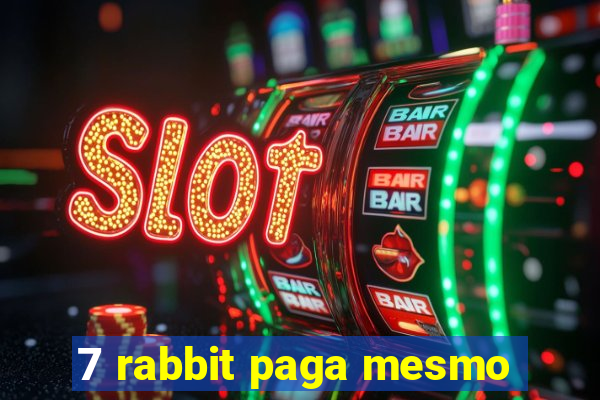 7 rabbit paga mesmo