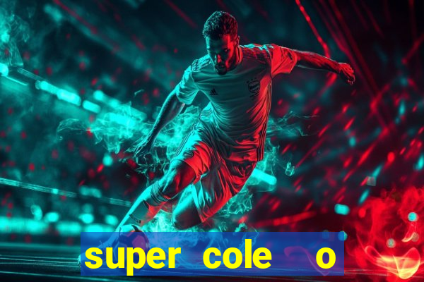 super cole  o 7784 jogos download