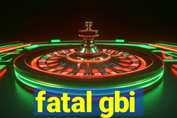 fatal gbi