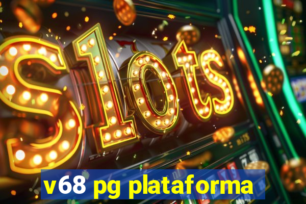 v68 pg plataforma