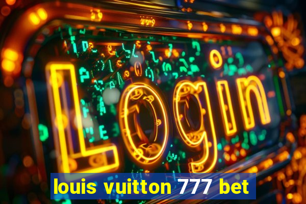 louis vuitton 777 bet