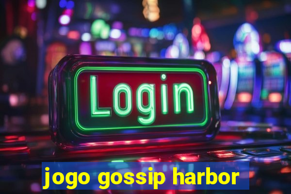 jogo gossip harbor