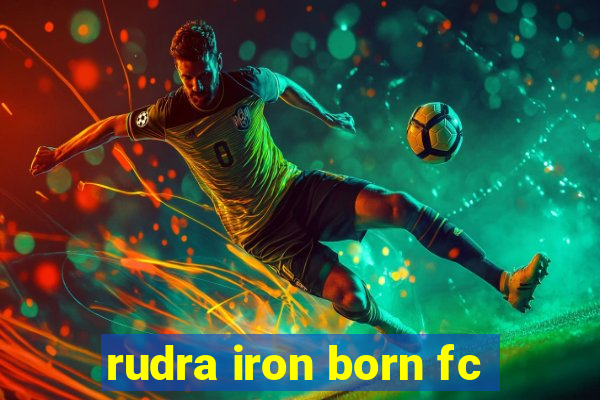 rudra iron born fc