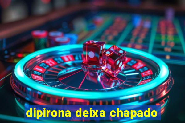 dipirona deixa chapado