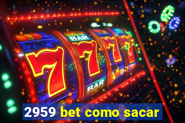 2959 bet como sacar