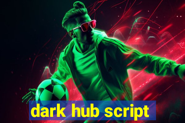 dark hub script