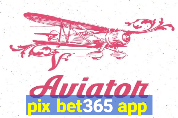 pix bet365 app