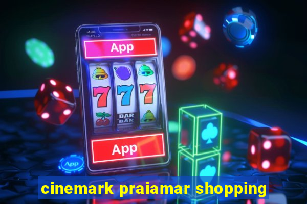 cinemark praiamar shopping