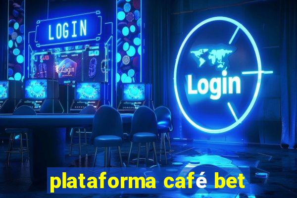 plataforma café bet