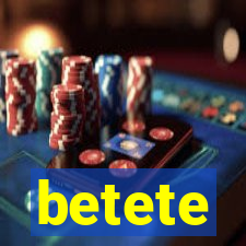 betete