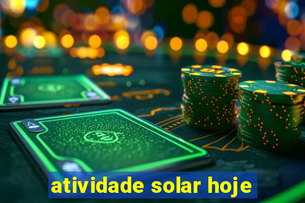 atividade solar hoje