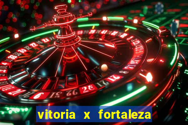 vitoria x fortaleza onde assistir