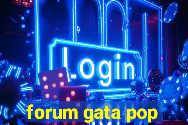 forum gata pop