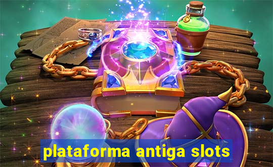 plataforma antiga slots