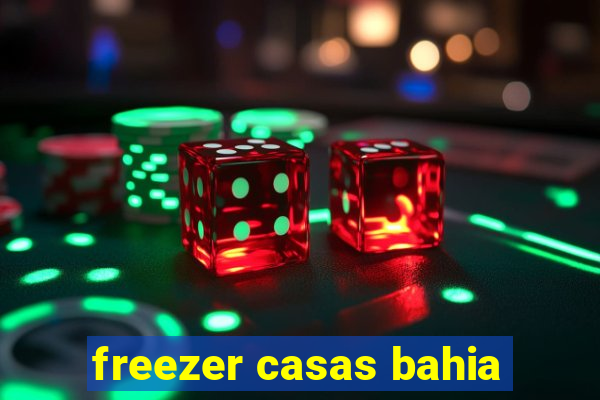 freezer casas bahia