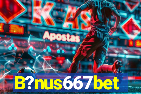 B?nus667bet