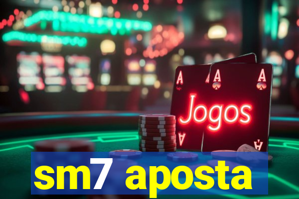 sm7 aposta