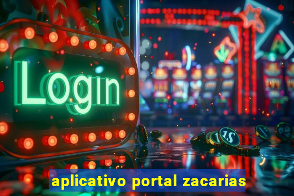 aplicativo portal zacarias