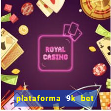 plataforma 9k bet paga mesmo