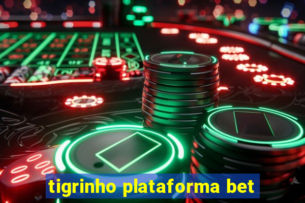 tigrinho plataforma bet