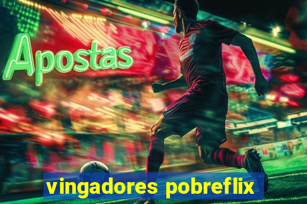 vingadores pobreflix