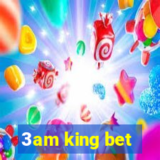 3am king bet