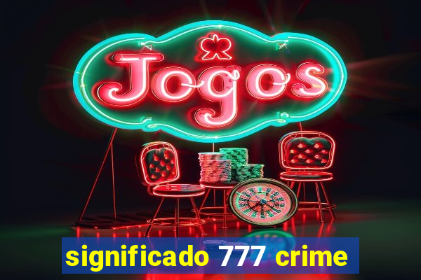 significado 777 crime