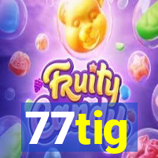 77tig