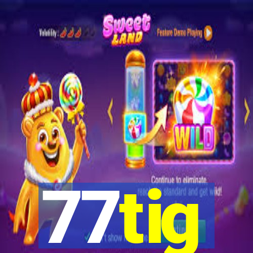 77tig