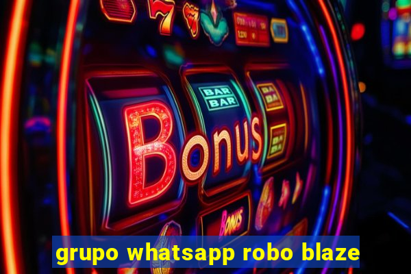 grupo whatsapp robo blaze