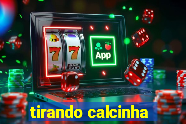 tirando calcinha