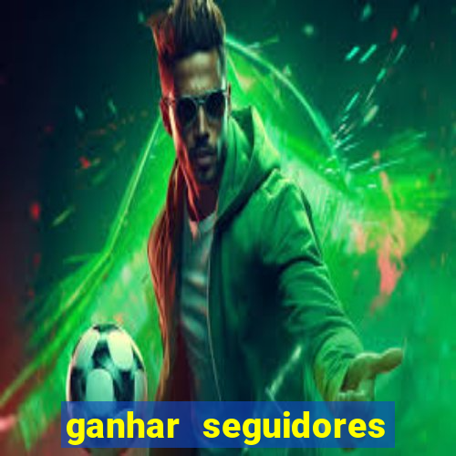 ganhar seguidores brasileiro no instagram