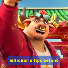 milionario tips betano