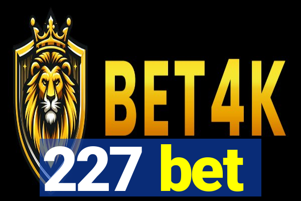 227 bet