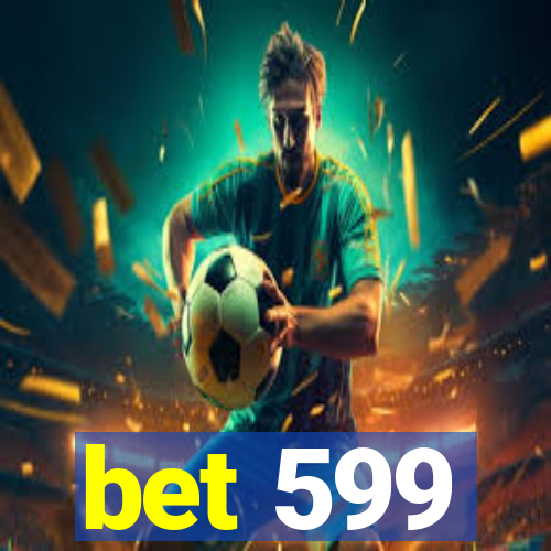 bet 599