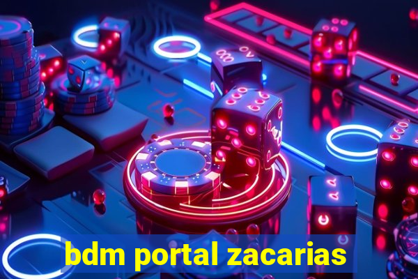 bdm portal zacarias