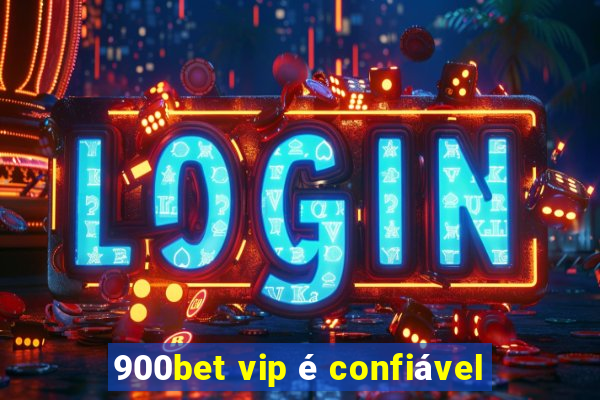 900bet vip é confiável