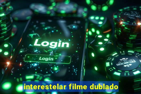 interestelar filme dublado