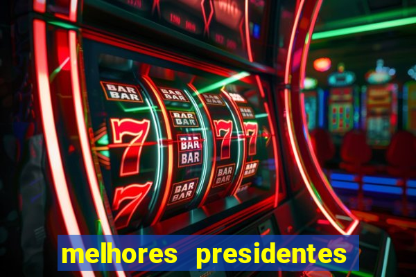 melhores presidentes da história do brasil